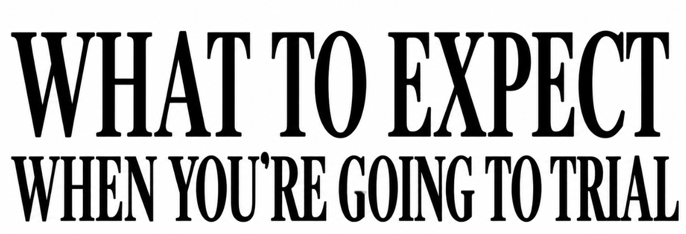 What to expect when you're going to trial